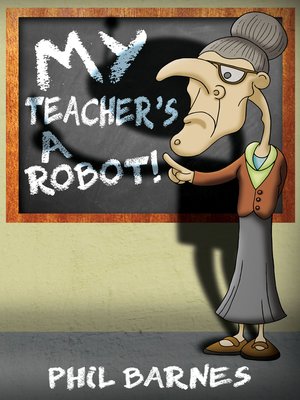 cover image of My Teacher's a Robot!